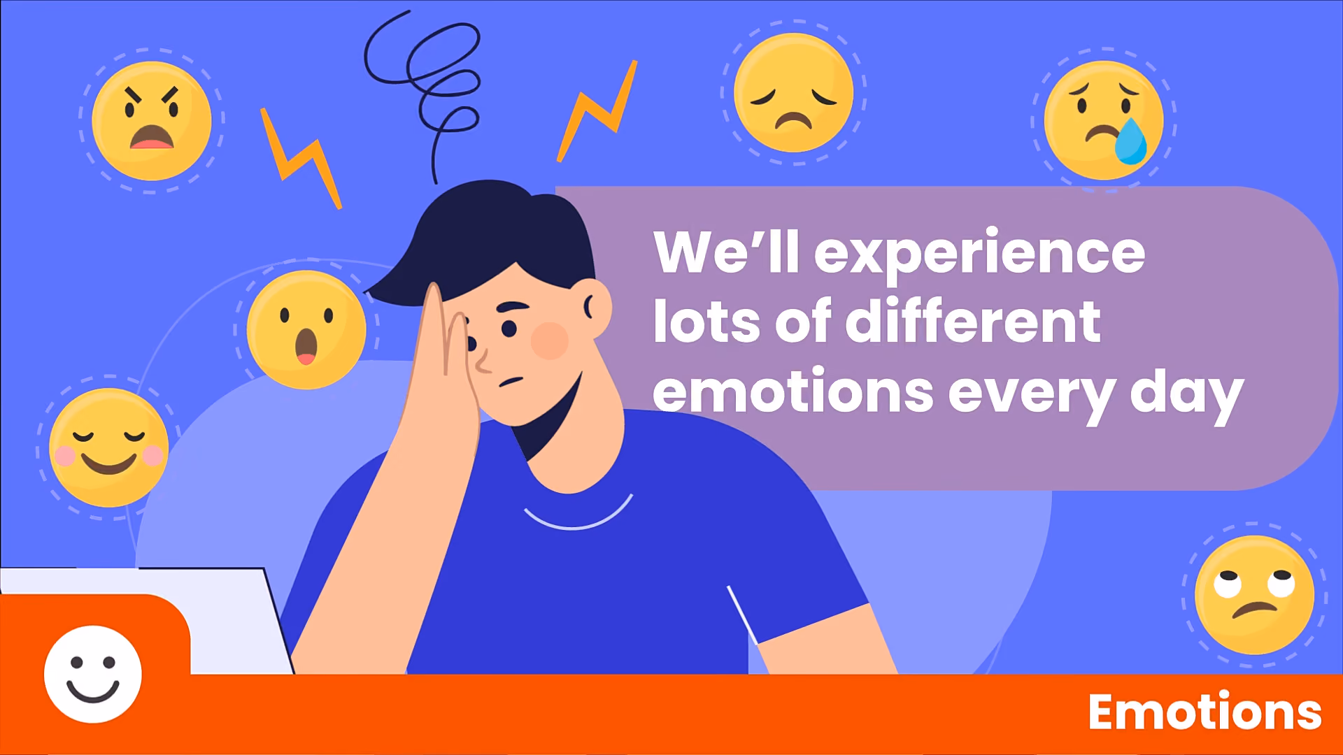 We'll experience lots of different emotions every day