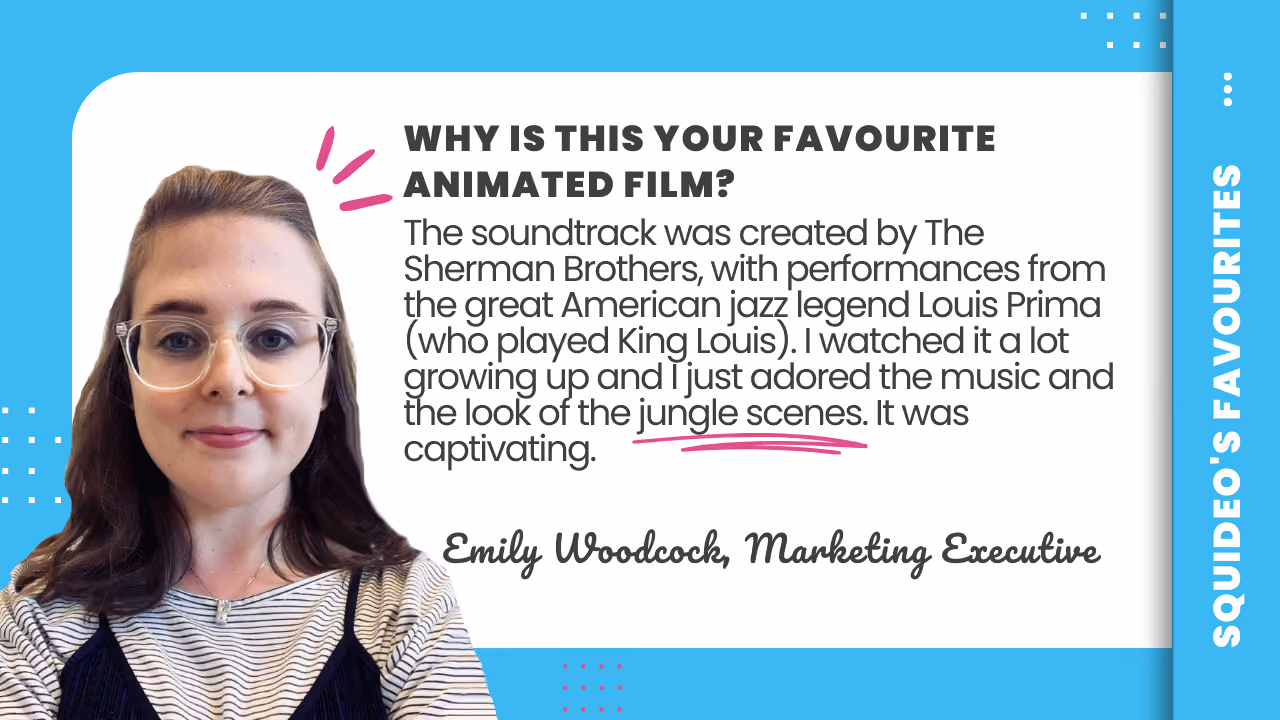 Quote card: 'Why is this your favourite animated film? The soundtrack was created by The Sherman Brothers, with performances from the great American jazz legend Louis Prima (who played King Louis). I watched it a lot growing up and I just adored the music and the look of the jungle scenes. It was captivating.' — Emily Woodcock, Marketing Executive